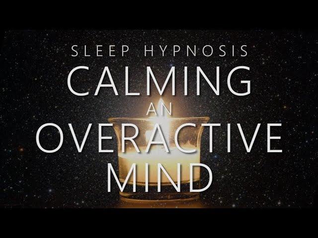 Sleep Hypnosis for Calming An Overactive Mind