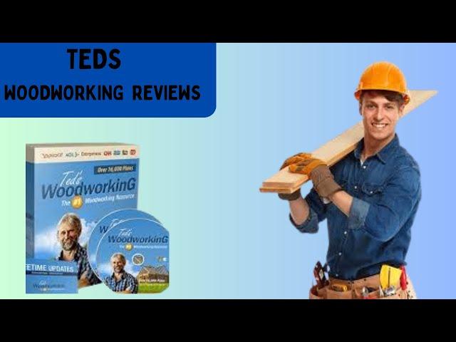 TEDS WOODWORKING (REAL REVIEW) Teds Woodworking Reviews - Teds Woodworking Plans - TedsWoodworking