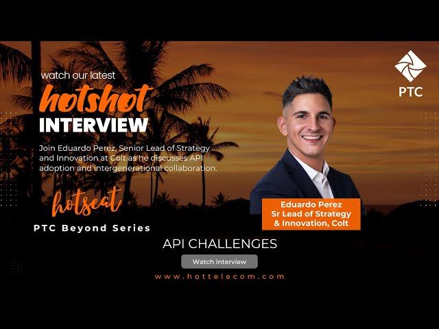 PTC Beyond HOTShot series – API Challenges with Colt’s Senior Lead of Strategy and Innovation