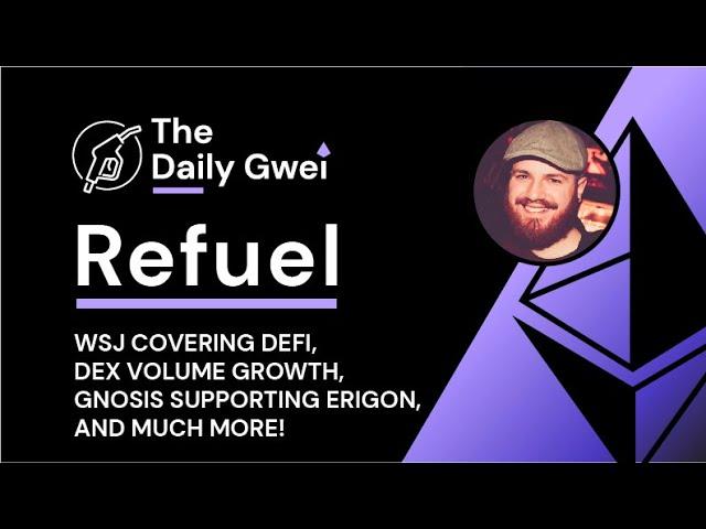 WSJ covering DeFi, DEX volume growth and more - The Daily Gwei Refuel #135 - Ethereum Updates