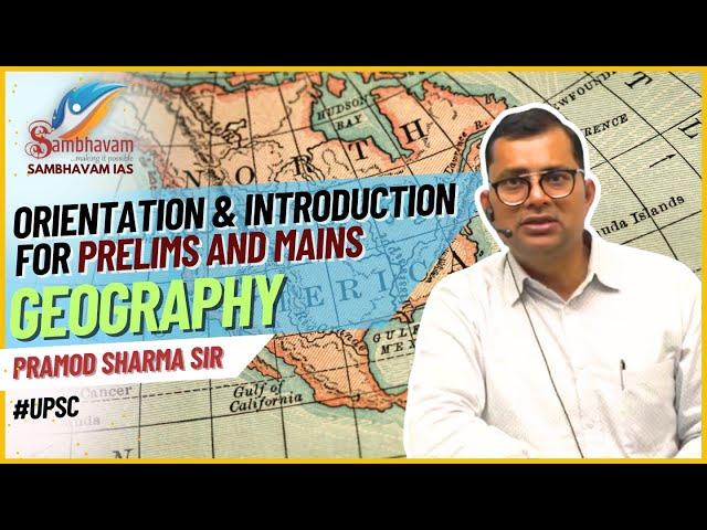 Orientation for Prelims And Mains & Introduction to Geography For UPSC