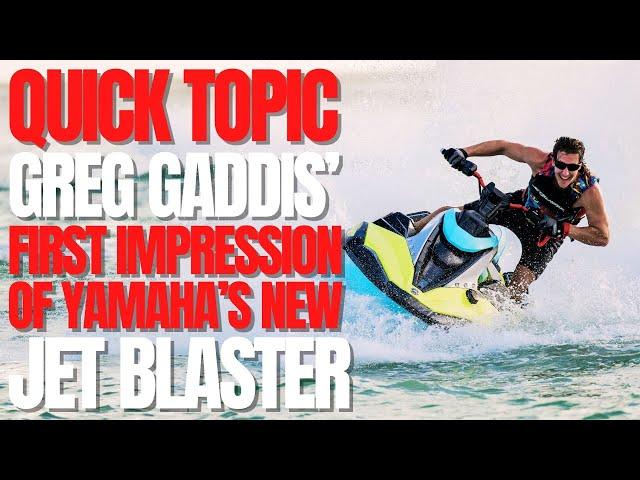 Greenhulk Garage's Greg Gaddis' First Impression Of Yamaha's New Jet Blaster Pro: WCJ Quick Topic