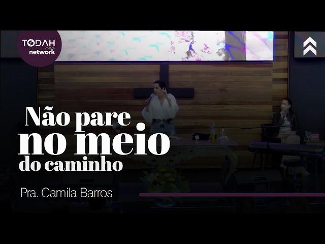 Camila Barros | Não Pare no Meio do Caminho!