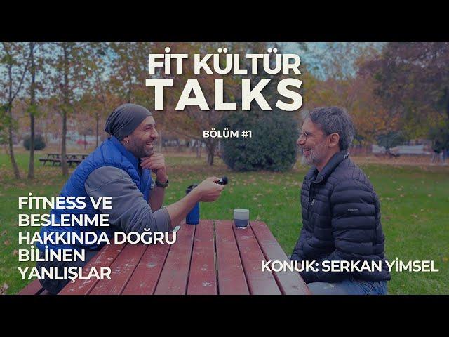 Fit Kültür Talks  / Konuk: Serkan Yimsel - Fitness ve beslenme hakkında doğru bilinen yanlışlar.