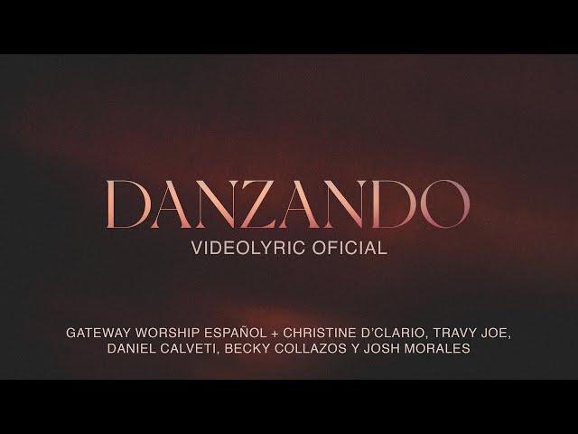 Danzando | Video Lyric Oficial | Christine D'Clario, Travy Joe & Gateway Worship Español