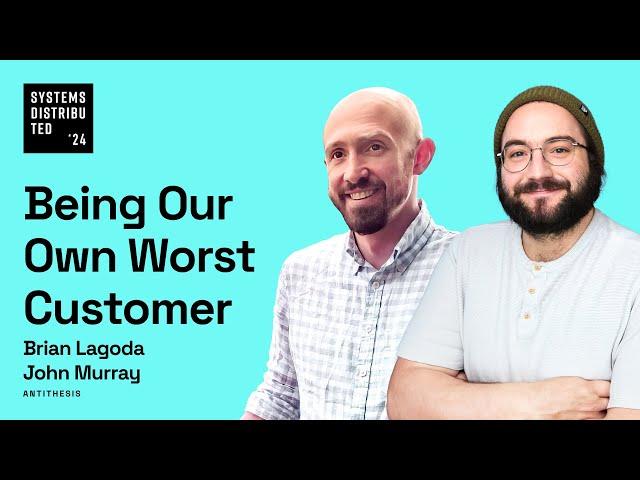 Being our own worst customer by Brian Lagoda & John Murray