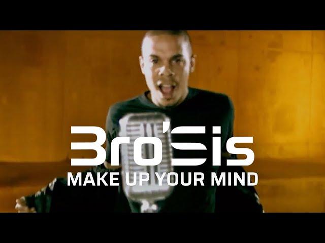 Bro'Sis - Make Up Your Mind (Official Video)