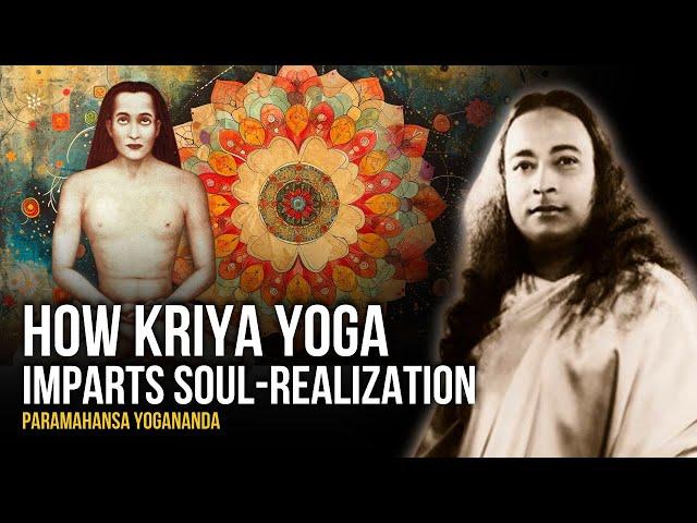 Paramahansa Yogananda: How Kriya Yoga Imparts Soul-Realization