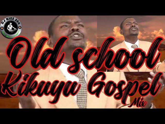 OLD SCHOOL KIKUYU GOSPEL MIX 2022-DJ KIZZ 254(ND GITHUKA,MUTARA,PHILIPKIMANI,LOISE KIM,JANE MUTHONI)