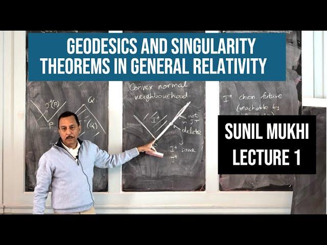 Geodesics and Singularity Theorems in General Relativity - Sunil Mukhi (Lecture 1)