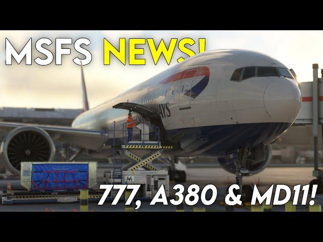 The BOEING 777 is HERE! ► MSFS News - MD11 + Airbus A380!