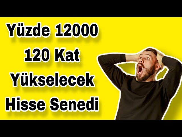 YÜZDE 12000 120 KAT YÜKSELECEK HİSSESENEDİ | Piyasa Beklentilerim