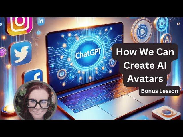 How We Can Create AI Avatars (Easy & Free!) - Bonus Lesson