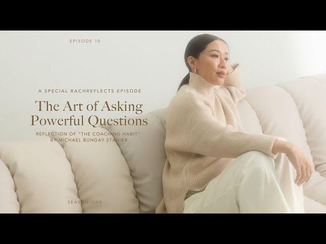 The Art of Asking Powerful Questions with Rach | RachReflects Episode 10