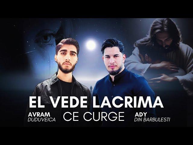 Avraam & Ady din Barbulesti - EL VEDE LACRIMA CE CURGE (Official Video) 2024