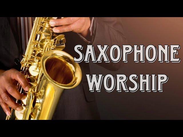 Saxophone Worship Instrumental | Peaceful Anointed Music | The Presence Of The Lord