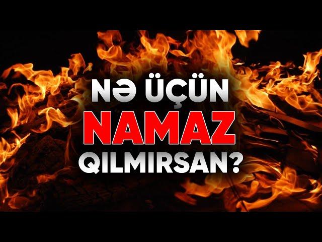 Nə üçün namaz qılmırsan..?