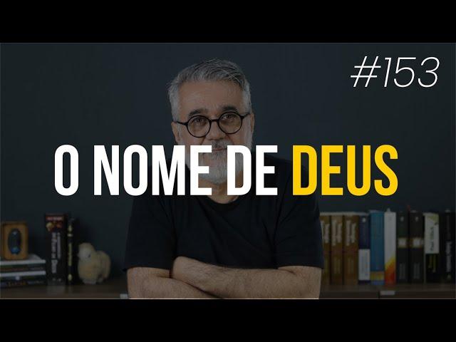 Qual é o verdadeiro nome de Deus? - #153