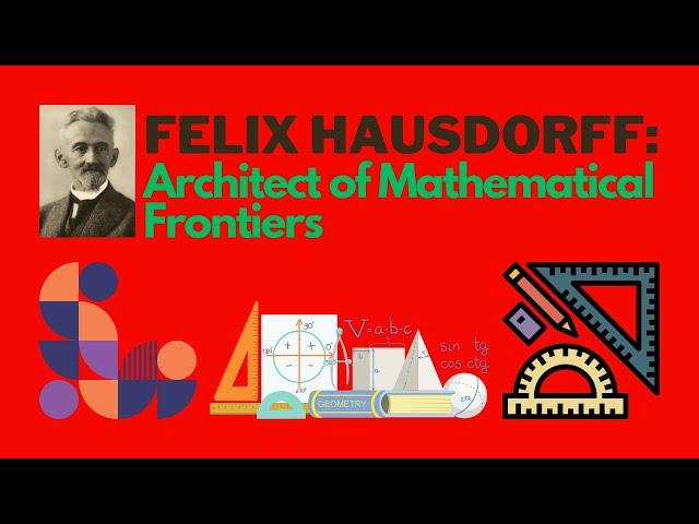 Felix Hausdorff: Architect of Mathematical Frontiers