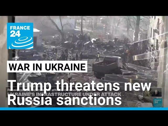 Trump threatens new Russia sanctions after strikes on Ukraine • FRANCE 24 English