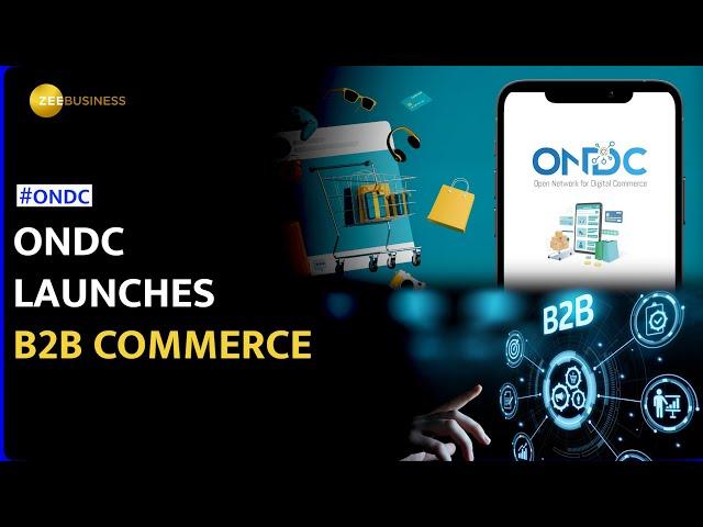 ONDC launches B2B commerce to empower businesses of all sizes