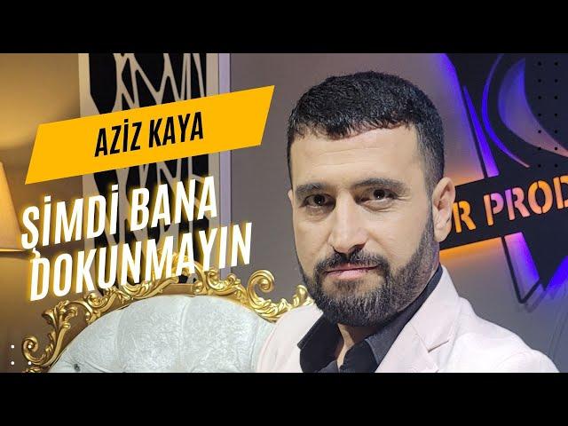 AZİZ KAYA - ŞİMDİ BANA DOKUNMAYIN [Bor Prodüksiyon] 2024