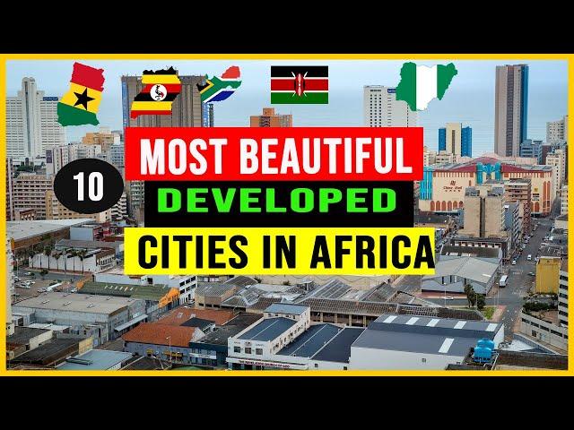 10 Most Beautiful And Developed Cities In Africa In 2022.