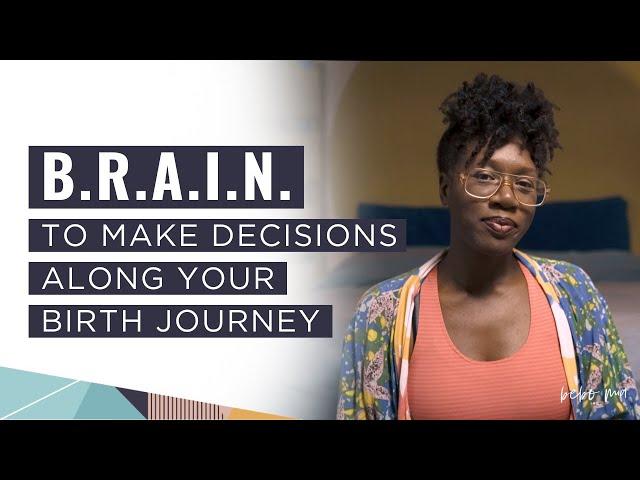 Use your B.R.A.I.N to make decisions along your birth journey: prenatal and postnatal.