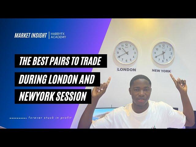 FOREX PAIRS TO TRADE DURING LONDON & NEW YORK SESSIONS - #HABBYFOREX