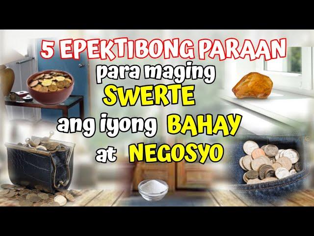 5 EPEKTIBONG PARAAN PARA MAGING SWERTE ANG IYONG BAHAY AT NEGOSYO