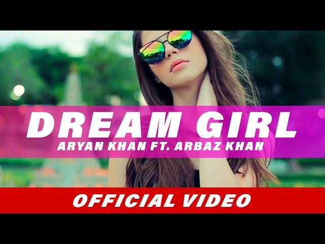 Dream Girl (Full Song) | Aryan Khan | Arbaz Khan | Latest Punjabi Song 2018