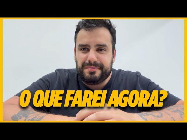 O QUE FAREI AGORA?