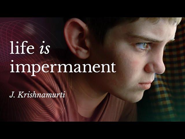 Life Is Impermanent | J. Krishnamurti