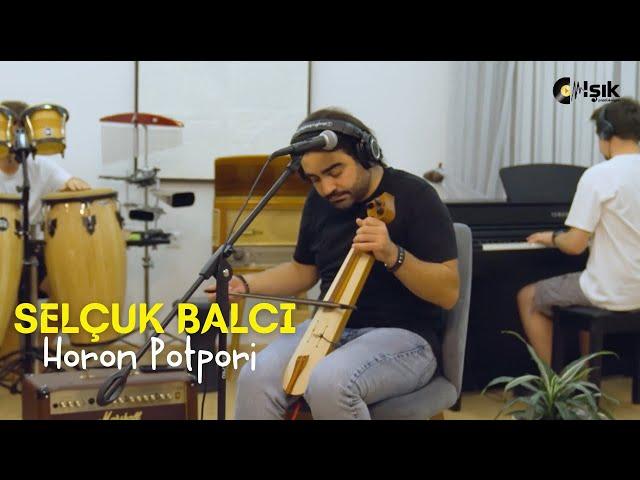 Selçuk Balcı - Horon Potpori ( Canlı Performans)