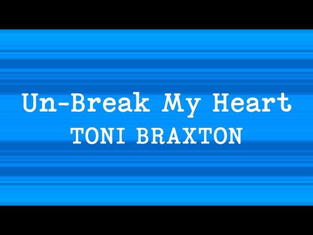 Toni Braxton - Un Break My Heart (Lyrics)