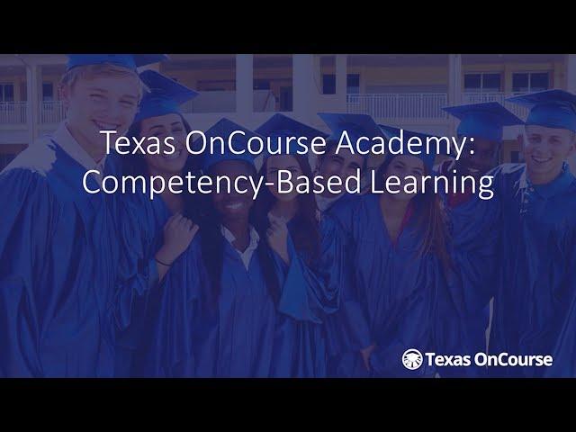 Texas OnCourse Academy Competency-Based Learning Tutorial