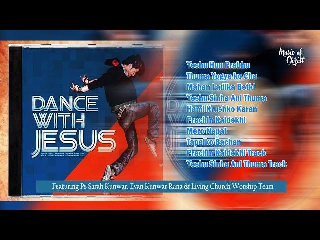 Nepali Christian - DANCE WITH JESUS (Full Album) | Feats Sarah Kunwar