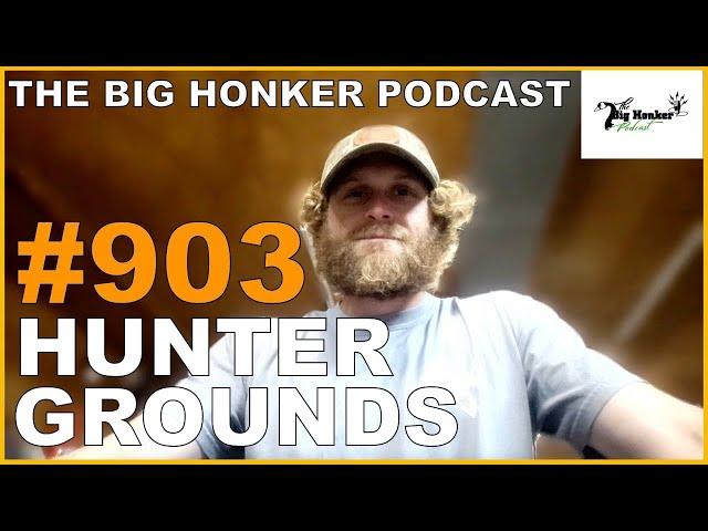 The Big Honker Podcast Episode #903: Hunter Grounds