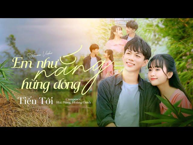 EM NHƯ NẮNG HỪNG ĐÔNG - TIẾN TỚI l OFFICIAL MUSIC VIDEO