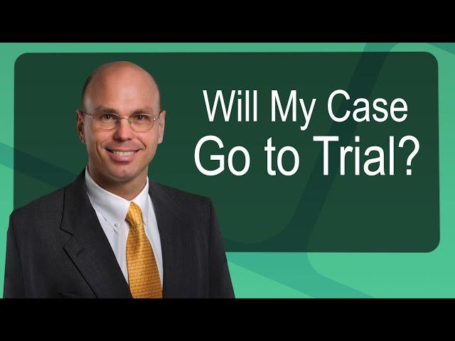 Will My Case Go to Trial?