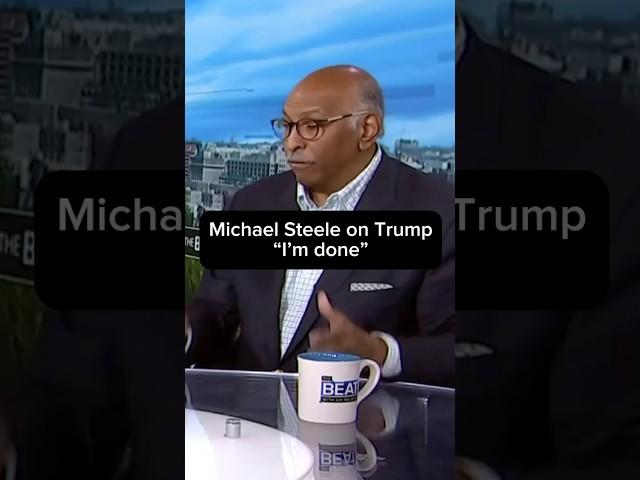 Michael Steele on Trump: 'I'm done'