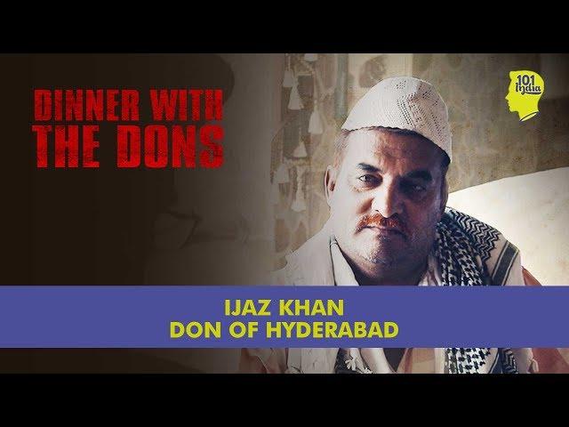 Dinner With The Dons - Ijaz Khan: The Don Of Hyderabad | Unique Stories From India