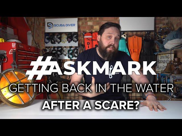 Getting Back in the Water After a Bad Dive? #AskMark #scuba