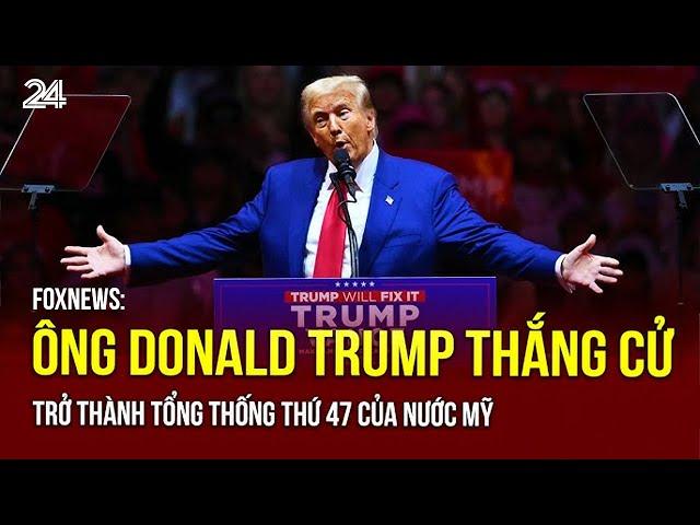 Foxnews: Ông Trump đã giành chiến thắng, trở thành tổng thống thứ 47 của Mỹ | VTV24