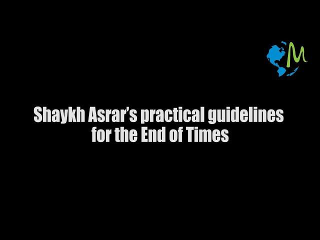 Shaykh Asrar's practical guidelines for the End of Times