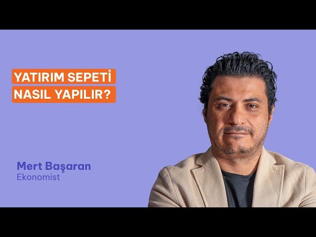 Yatırım Sepeti Nasıl Yapılır? Mert Başaran Yorumluyor.