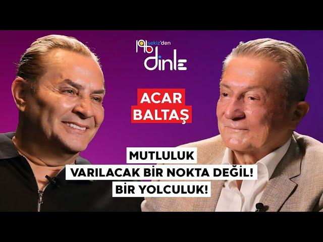 ACAR BALTAŞ “İNSANIN ÖLÜMDEN KORKMASI, YAŞAMADIKLARIYLA İLGİLİ PİŞMANLIĞIDIR!”