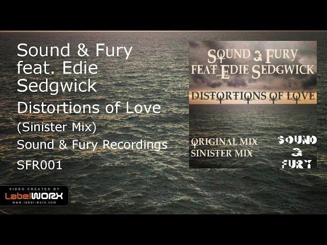 Sound & Fury feat. Edie Sedgwick - Distortions of Love (Sinister Mix)