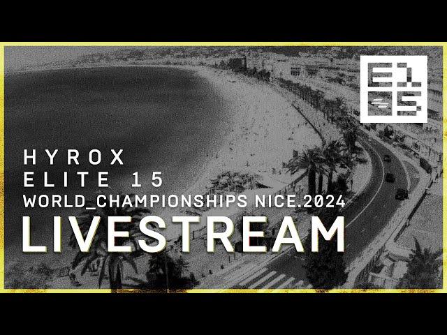 LIVE  HYROX ELITE 15 | WORLD CHAMPIONSHIPS NICE 2024