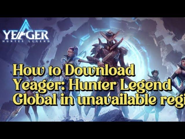 How to download Yeager: Hunter Legend Global in an unavailable region.